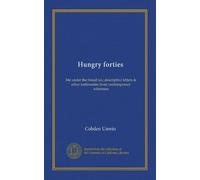 Hungry forties: life under the bread tax; descriptive letters & other testimonies from contemporary witnesses