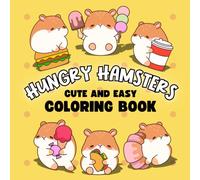 Hungry Hamsters: Cute and Easy Coloring Book for All Ages, 40 Adorable Designs for Relaxation: A Delightful Coloring Experience for Kids, Teens, and ... Snacks, Perfect for Relaxation and Creativity