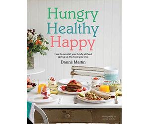 Hungry Healthy Happy: How to nourish your body without giving up the foods you love