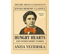 Hungry Hearts and Other Short Stories (Book I of II): The Big Ideas Club Presents Jewish Memory Classics