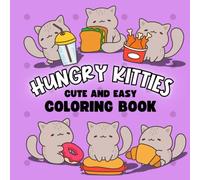 Hungry Kitties: Cute and Easy Coloring Book for All Ages, 40 Adorable Designs for Relaxation: A Delightful Coloring Experience for Kids, Teens, and ... Snacks, Perfect for Relaxation and Creativity