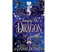 Hungry Like A Dragon: 2 (Taming the Dragon)