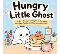 Hungry Little Ghost: A Cozy & Easy Coloring Book for Adults with Cute Food and Relaxing Simple Scenes
