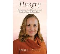 Hungry: Reclaiming Food Freedom and Finding Peace in Your Body