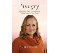 Hungry: Reclaiming Food Freedom and Finding Peace in Your Body