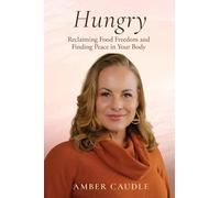 Hungry: Reclaiming Food Freedom and Finding Peace in Your Body