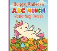 Hungry Unicorn ABC MUNCH! Coloring Book: A simple and funny alphabet coloring book for toddlers and preschoolers age 2-4 featuring letters, numbers, ... hungry unicorn that wants to eat everything!