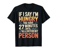Hungry You’ve Got 27 Mins Before I Transform |- Camiseta