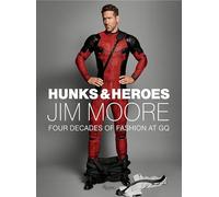 Hunks & Heroes: Four Decades of Fashion at GQ (Jim Moore: The GQ Years)