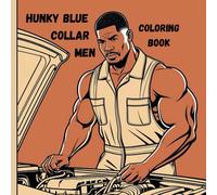 Hunky Blue Collar Men Coloring Book: 65 Handsome Muscular Men Coloring Pages for Adults (Humorous Fun Adult Coloring Books)