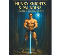Hunky Knights & Paladins Coloring Book for Adults: A Medieval Fantasy Adult Coloring Book Featuring 70+ Single-Sided Pages of Chivalrous Knights, Holy ... Stress Relief (Hunky Heroes Coloring Series)