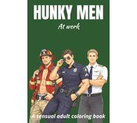 HUNKY MEN - At work | A Sensual Adult Coloring Book: Dive in to this teasing coloring book - FOR ADULTS - with 25+ men in different positions. Great gift idea. Large print!