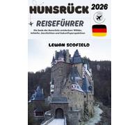 HUNSRÜCK REISEFÜHRER 2026: Die Seele des Hunsrücks entdecken: Wälder, Schiefer, Geschichten und Zukunftsperspektiven.