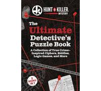 Hunt A Killer: The Ultimate Detective's Puzzle Book: A Collection of True-Crime Inspired Ciphers, Riddles, Logic Games, and More
