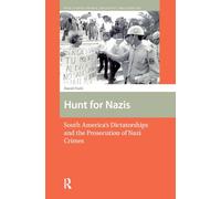 Hunt for Nazis: South America's Dictatorships and the Prosecution of Nazi Crimes (War, Conflict and Genocide Studies)