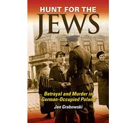 Hunt for the Jews: Betrayal and Murder in German-Occupied Poland