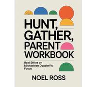 Hunt, Gather, Parent Workbook: Real Effort on Michaeleen Doucleff's Focus
