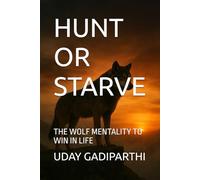 Hunt or Starve: The Wolf Mentality to Win in Life