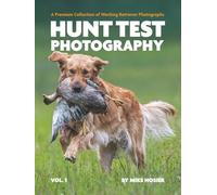Hunt Test Photography: A Premium Collection of Working Retriever Photographs (Volume 1)