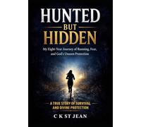 Hunted But Hidden: A True Story of Escape, Divine Protection, and Unshakable Faith