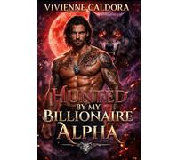 Hunted by My Billionaire Alpha: A Forbidden Chase, Secret Baby, Rejected Fated Mates Wolf Shifter Romance [FULL STORY]