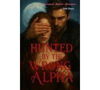Hunted by the Wrong Alpha: A Werewolf Shifter Romance