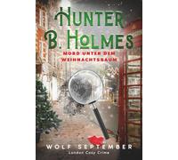 Hunter B. Holmes - Mord unter dem Weihnachtsbaum: Cosycrime - London Krimi (London Cosy Crime)
