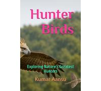 Hunter Birds: Exploring Nature’s Greatest Hunters