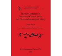 Hunter-Gatherers in North and Central India: An Ethnoarchaeological Study: 1749 (British Archaeological Reports International Series)