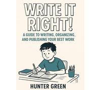 Hunter Green’s Write It Right!: A Kid’s Guide to Paragraphs, Essays, and Everything in Between