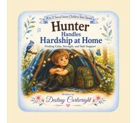 Hunter Handles Hardship at Home: Finding Calm, Strength, and Safe Support (A to Z Social Issues Children Face)
