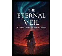 Hunter in the Veil Book Five: The Eternal Veil (The Hunter In The Veil Series)