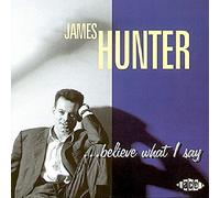 Hunter, James - Believe What I Say