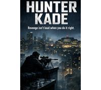 HUNTER KADE: Revenge isn’t loud when you do it right.