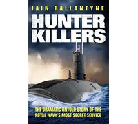 Hunter Killers: The Dramatic Untold Story of the Royal Navy's Most Secret Service