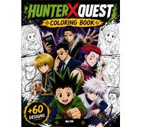 Hunter X Quest Coloring Book: 60+ Epic Anime-Inspired Adventures, Heroes, Villains & Action Scenes for Kids and Teens
