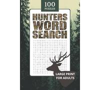 Hunters Word Search: 100 Large-Print Hunting Word Search Puzzles for Adults Featuring Deer, Duck, Bowhunting, Camping & Outdoor Gear
