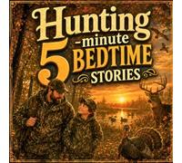 Hunting 5-minute bedtime stories: 3 Cozy Hunting Adventures + 1 Story as Bonus for Calm Bedtimes