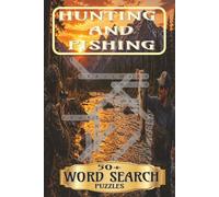 Hunting And Fishing Word Search Book: 50+ Word Search Puzzles About Fishing, Hunting, Fishing Gear, Hunting Gear And The Great Outdoors! | 6x9 Inches, 110 Pages | Solutions Included