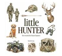 Hunting Book for Toddlers & Kids | Little Hunter: First Words For Little Boys & Girls | Vocabulary Builder: Picture Book with 70 Hunting Words for ... (Little Outdoor Buddies: First Words Books)