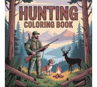 Hunting Coloring Book: Outdoor Adventure Coloring Pages and Fun Hunting Fishing Book Featuring Wildlife Scenes with Deer, Moose, Elk, Bears, and Ducks for Men, Boys, Teens, and Adults
