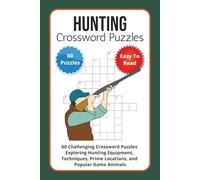 Hunting Crossword Puzzles: 60 Challenging Crossword Puzzles Exploring Hunting Equipment, Techniques, Prime Locations, and Popular Game Animals