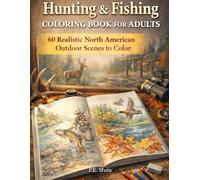 Hunting & Fishing Coloring Book for Adults: 60 Realistic North American OutDoor Scenes to Color