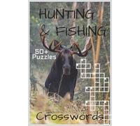 Hunting & Fishing Crossword Puzzles: Crossword Puzzles with Easy to Read Print about Hunting, Fishing, Outdoors and More | 50+ Puzzles … Gift for Vacations, Holidays and Relaxation