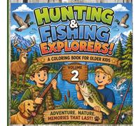 Hunting & Fishing Explorers Coloring Book : Volume 2: Over 60 Outdoor Adventure Coloring Pages Featuring Hunting, Fishing, Wildlife, Camping, Archery, ... Elk, Bass, and Nature Fun for Boys and Girls