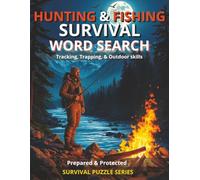 HUNTING & FISHING WORD SEARCH PUZZLES WITH INFORMATION ON TOPICS DIVIDED INTO SECTIONS: TRACKING, TRAPPING, & OUTDOOR SKILLS 45+ PUZZLES PART OF THE ... (Prepared & Protected Survival Puzzle Series)