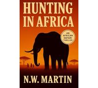 Hunting in Africa: An African Safari Thriller
