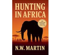 Hunting in Africa An African Safari Thriller