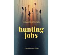 Hunting Jobs: A Real-World Strategy to Build a Career Without Playing by the Rules