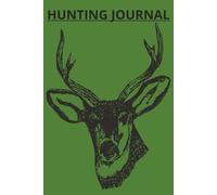 HUNTING JOURNAL: LINED PAGES TO CAPTURE THE MOMENT YOUR WAY... [80 PAGES, 6X9 INCHES]....GREAT GIFT IDEA FOR THE HUNTER